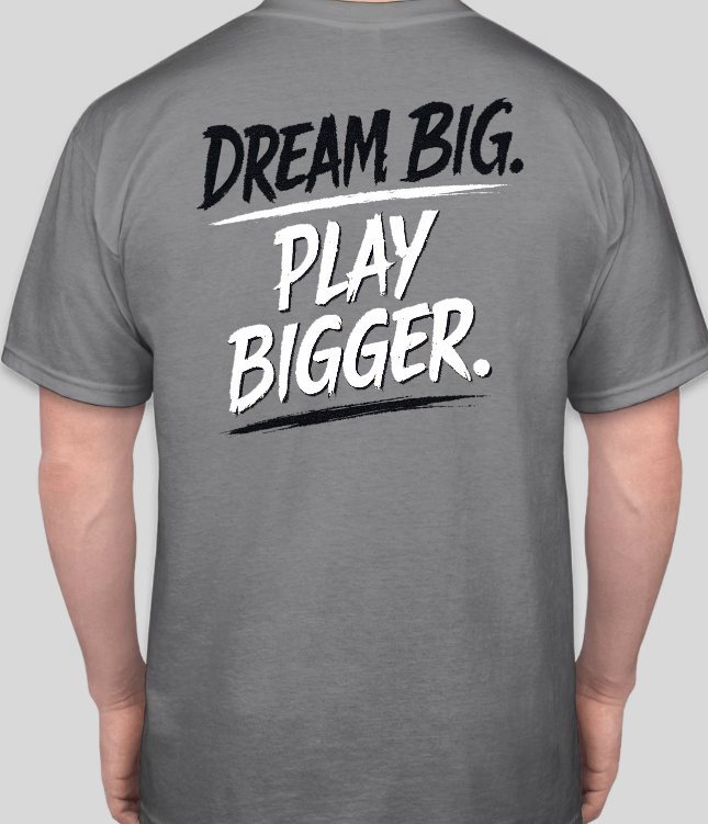Dream Big. Play Bigger.  T-shirt